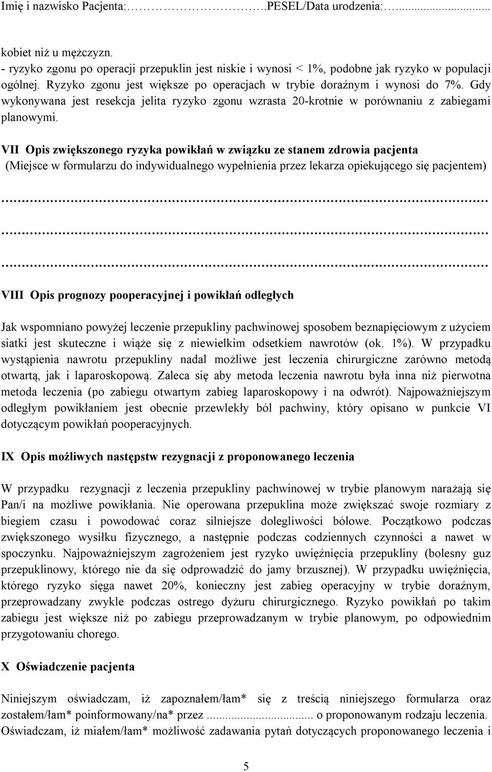 VII Opis zwiększonego ryzyka powikłań w związku ze stanem zdrowia pacjenta (Miejsce w formularzu do indywidualnego wypełnienia przez lekarza opiekującego się pacjentem) VIII Opis prognozy