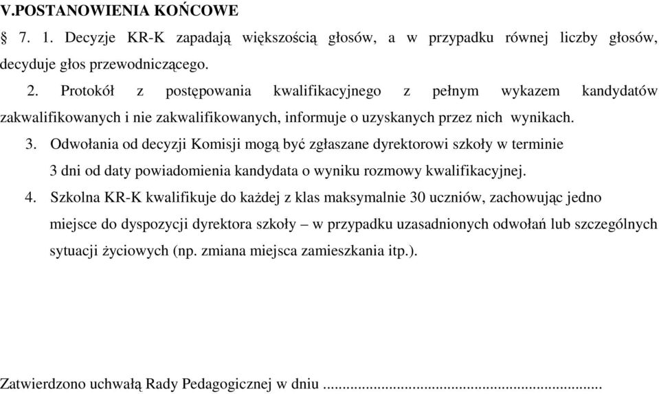 Odwołania od decyzji Komisji mogą być zgłaszane dyrektorowi szkoły w terminie 3 dni od daty powiadomienia kandydata o wyniku rozmowy kwalifikacyjnej. 4.