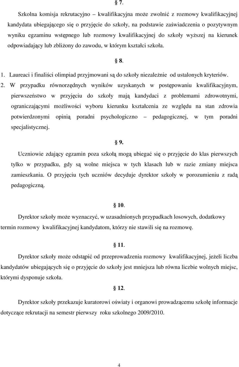 Laureaci i finaliści olimpiad przyjmowani są do szkoły niezaleŝnie od ustalonych kryteriów. 2.