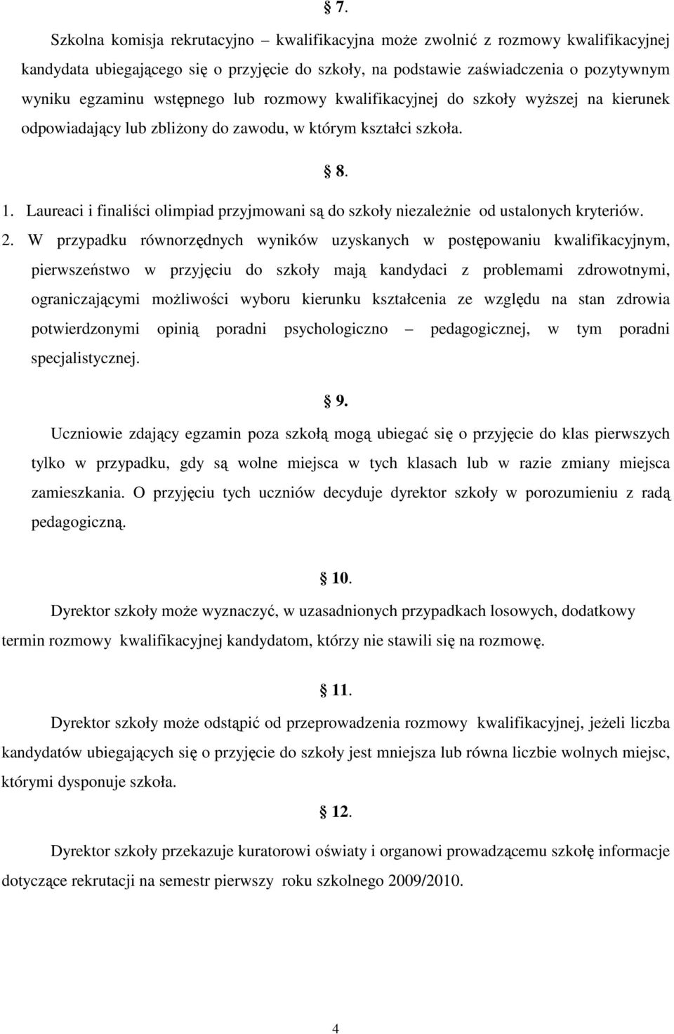 Laureaci i finaliści olimpiad przyjmowani są do szkoły niezaleŝnie od ustalonych kryteriów. 2.