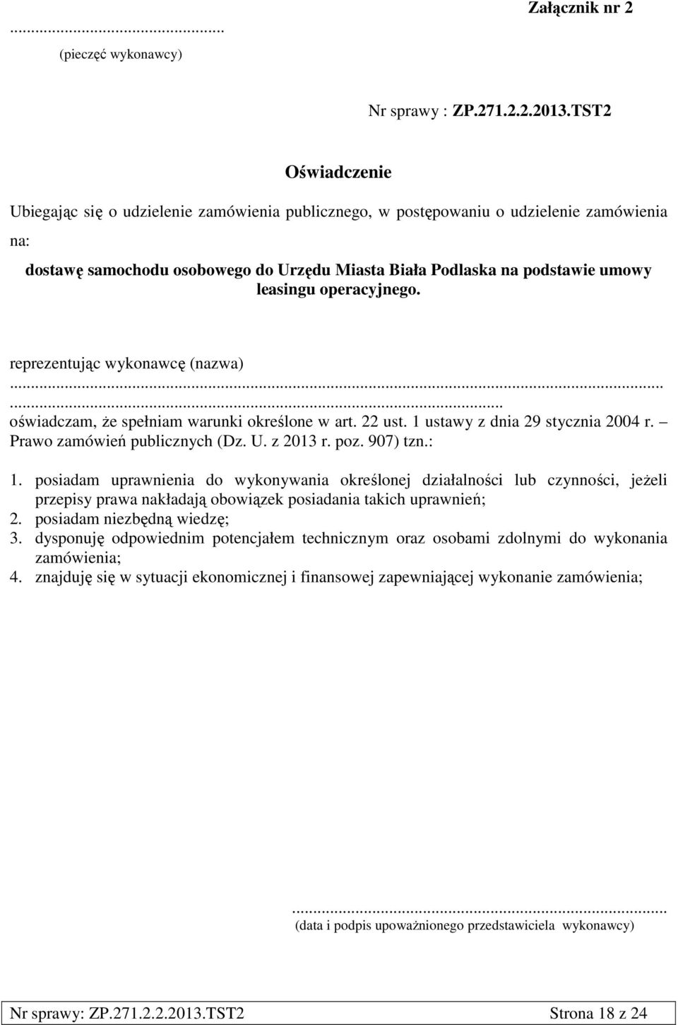 operacyjnego. reprezentując wykonawcę (nazwa)...... oświadczam, że spełniam warunki określone w art. 22 ust. 1 ustawy z dnia 29 stycznia 2004 r. Prawo zamówień publicznych (Dz. U. z 2013 r. poz.