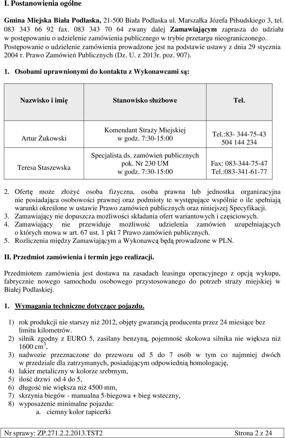 Postępowanie o udzielenie zamówienia prowadzone jest na podstawie ustawy z dnia 29 stycznia 2004 r. Prawo Zamówień Publicznych (Dz. U. z 2013r. poz. 907). 1.