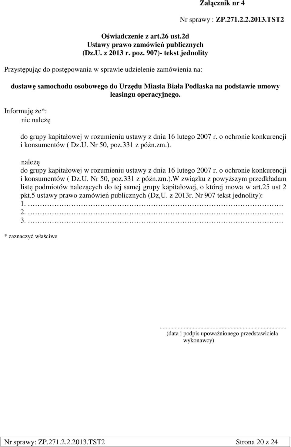 TST2 dostawę samochodu osobowego do Urzędu Miasta Biała Podlaska na podstawie umowy leasingu operacyjnego. Informuję że*: nie należę do grupy kapitałowej w rozumieniu ustawy z dnia 16 lutego 2007 r.