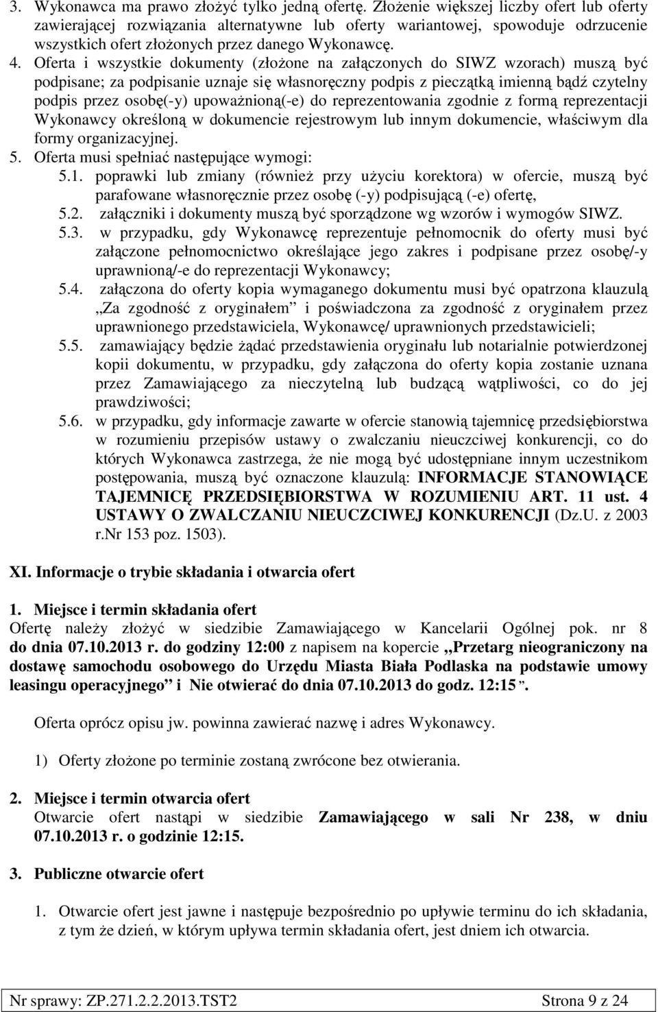 Oferta i wszystkie dokumenty (złożone na załączonych do SIWZ wzorach) muszą być podpisane; za podpisanie uznaje się własnoręczny podpis z pieczątką imienną bądź czytelny podpis przez osobę(-y)