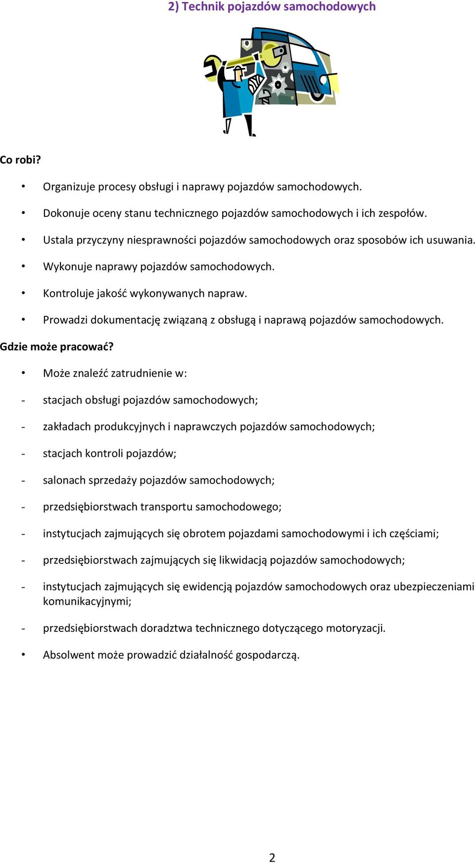 Prowadzi dokumentację związaną z obsługą i naprawą pojazdów samochodowych.