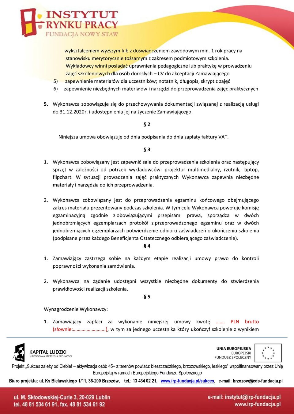 notatnik, długopis, skrypt z zajęd 6) zapewnienie niezbędnych materiałów i narzędzi do przeprowadzenia zajęd praktycznych 5.