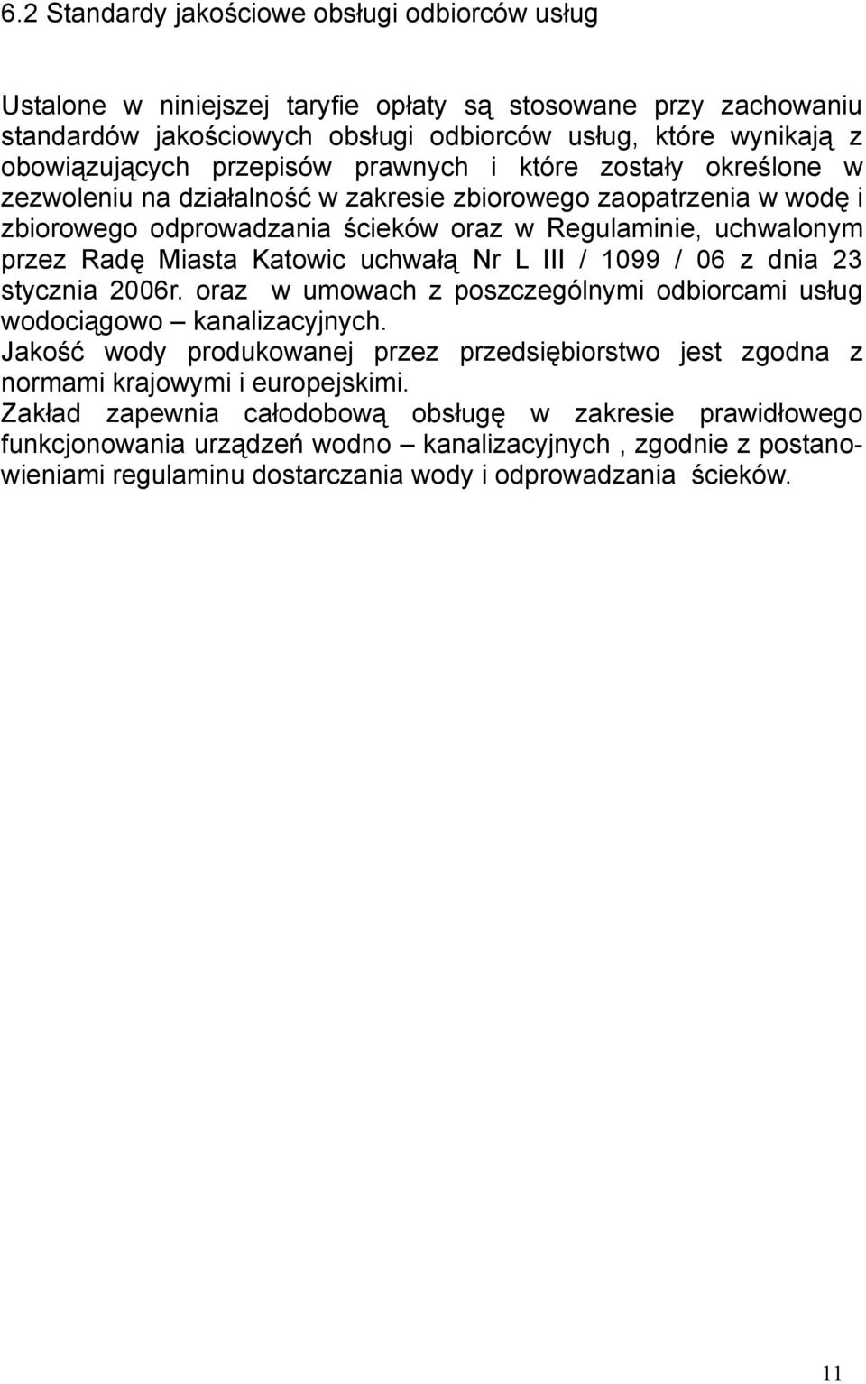 Katowic uchwałą Nr L III / 1099 / 06 z dnia 23 stycznia 2006r. oraz w umowach z poszczególnymi odbiorcami usług wodociągowo kanalizacyjnych.