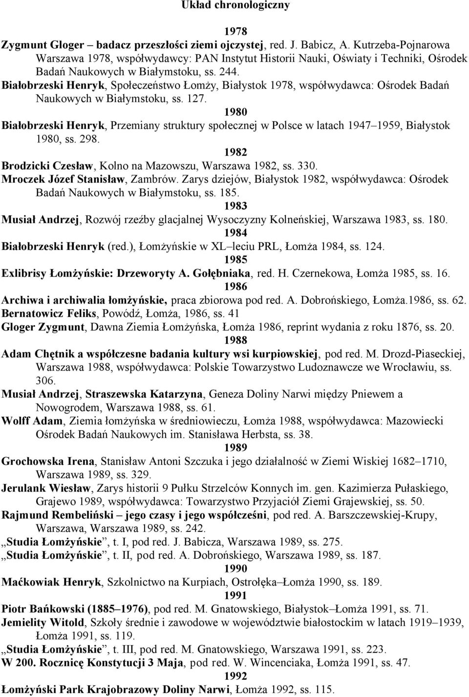 Białobrzeski Henryk, Społeczeństwo Łomży, Białystok 1978, współwydawca: Ośrodek Badań Naukowych w Białymstoku, ss. 127.