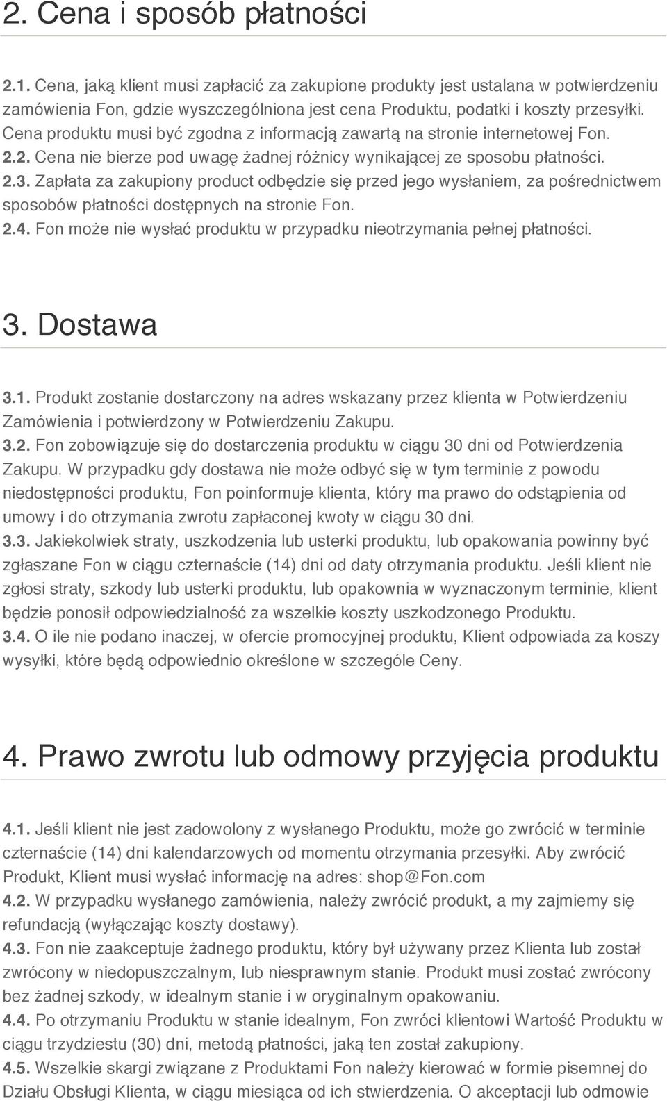 Cena produktu musi być zgodna z informacją zawartą na stronie internetowej Fon. 2.2. Cena nie bierze pod uwagę żadnej różnicy wynikającej ze sposobu płatności. 2.3.