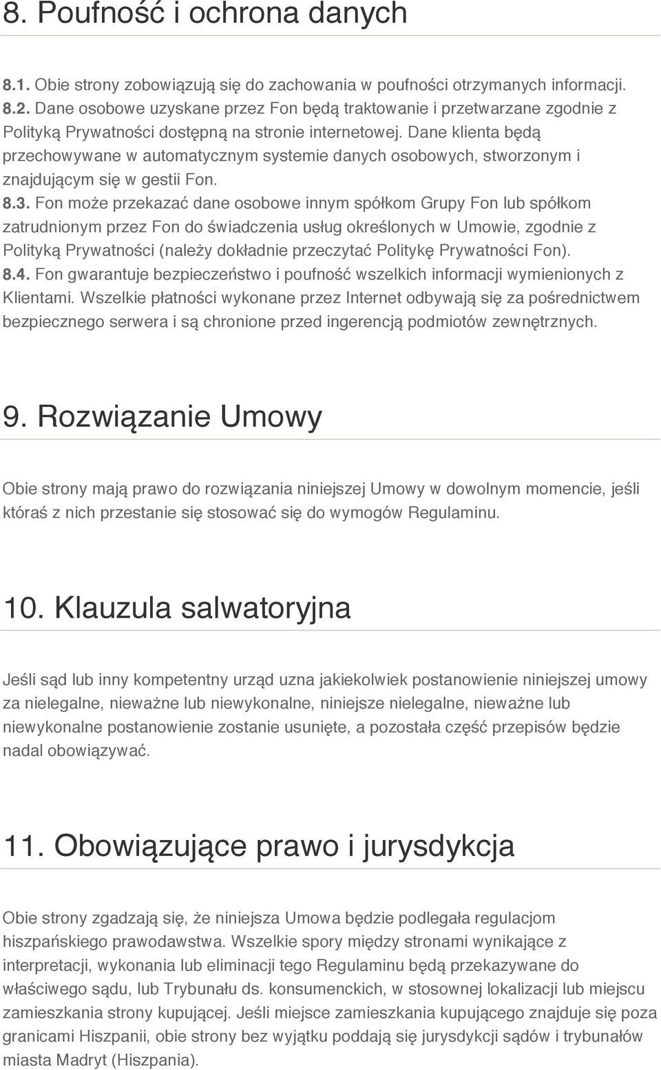 Dane klienta będą przechowywane w automatycznym systemie danych osobowych, stworzonym i znajdującym się w gestii Fon. 8.3.