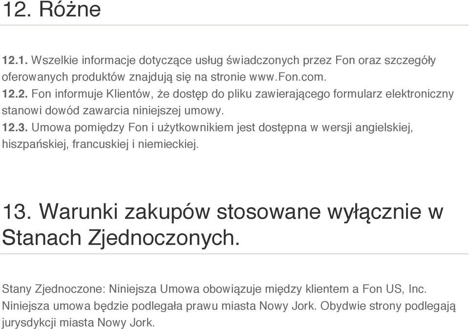 Warunki zakupów stosowane wyłącznie w Stanach Zjednoczonych. Stany Zjednoczone: Niniejsza Umowa obowiązuje między klientem a Fon US, Inc.