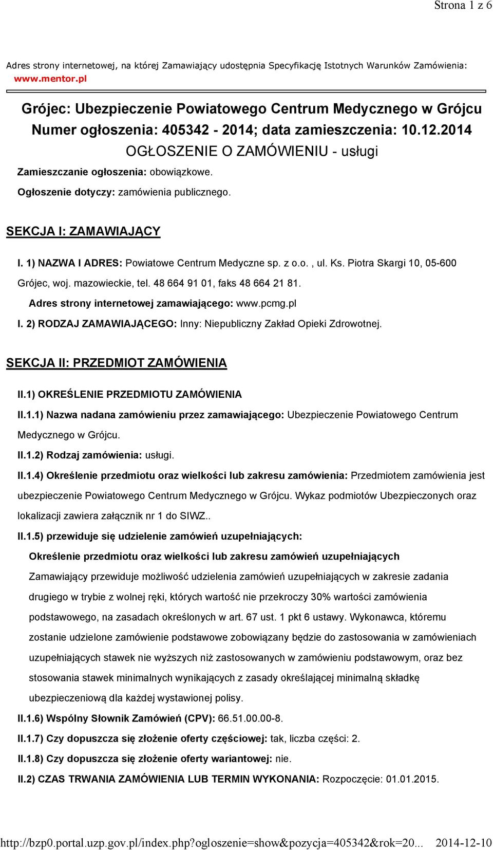 Ogłoszenie dotyczy: zamówienia publicznego. SEKCJA I: ZAMAWIAJĄCY I. 1) NAZWA I ADRES: Powiatowe Centrum Medyczne sp. z o.o., ul. Ks. Piotra Skargi 10, 05-600 Grójec, woj. mazowieckie, tel.