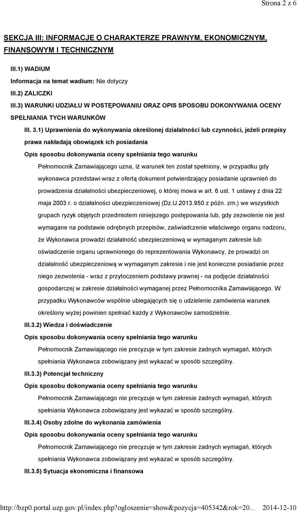 1) Uprawnienia do wykonywania określonej działalności lub czynności, jeżeli przepisy prawa nakładają obowiązek ich posiadania Pełnomocnik Zamawiającego uzna, iż warunek ten został spełniony, w