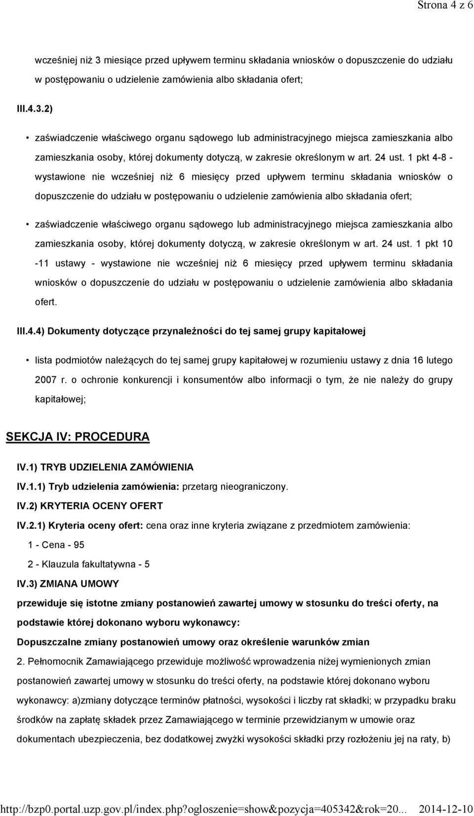 1 pkt 4-8 - wystawione nie wcześniej niż 6 miesięcy przed upływem terminu składania wniosków o dopuszczenie do udziału w postępowaniu o udzielenie zamówienia albo składania ofert; zaświadczenie