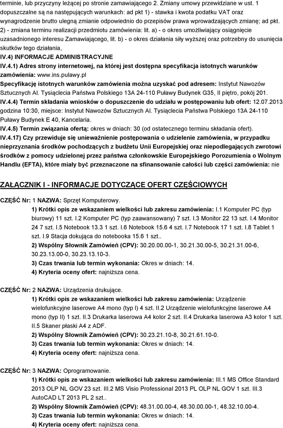 2) - zmiana terminu realizacji przedmiotu zamówienia: lit. a) - o okres umożliwiający osiągnięcie uzasadnionego interesu Zamawiającego, lit.