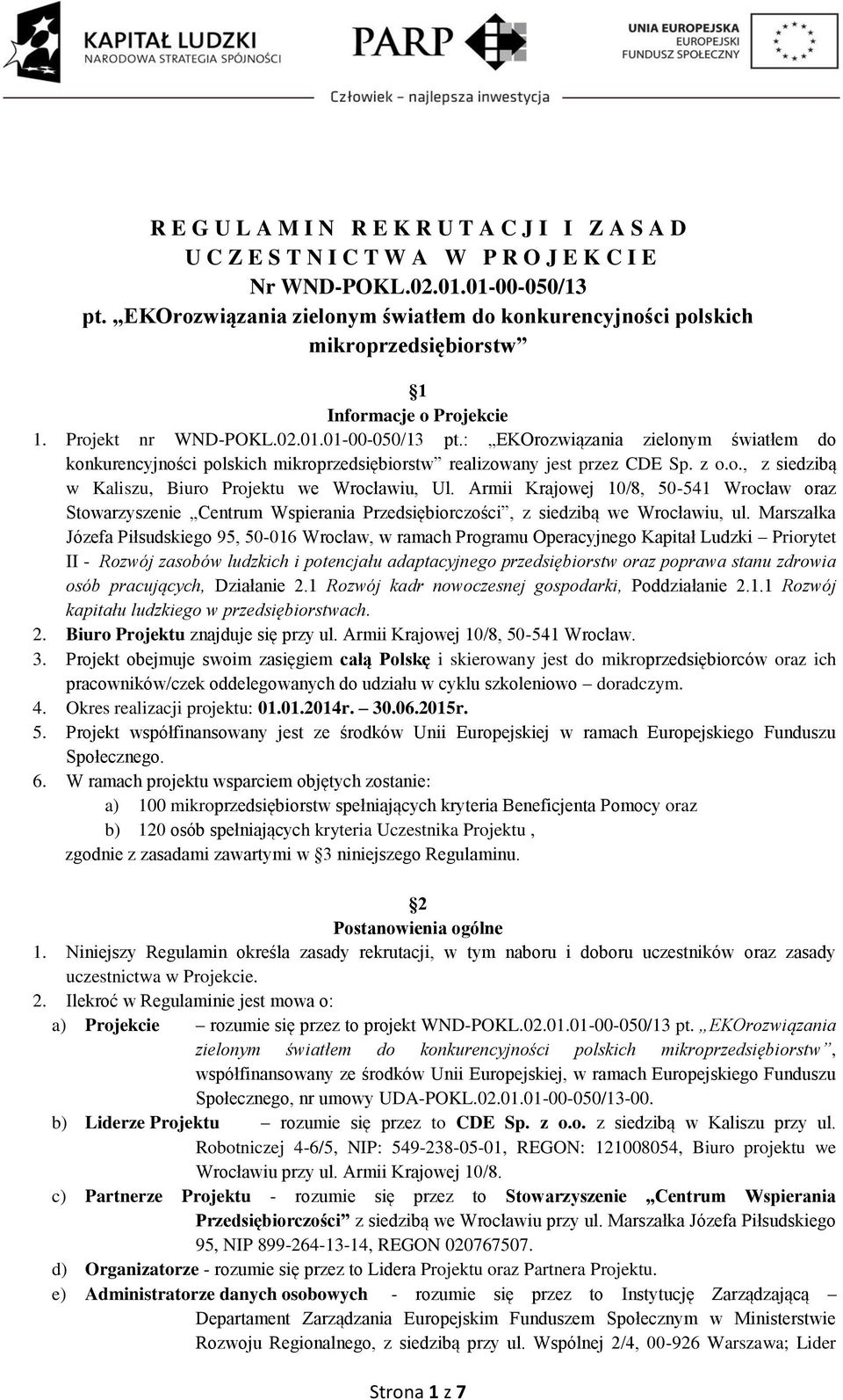: EKOrozwiązania zielonym światłem do konkurencyjności polskich mikroprzedsiębiorstw realizowany jest przez CDE Sp. z o.o., z siedzibą w Kaliszu, Biuro Projektu we Wrocławiu, Ul.