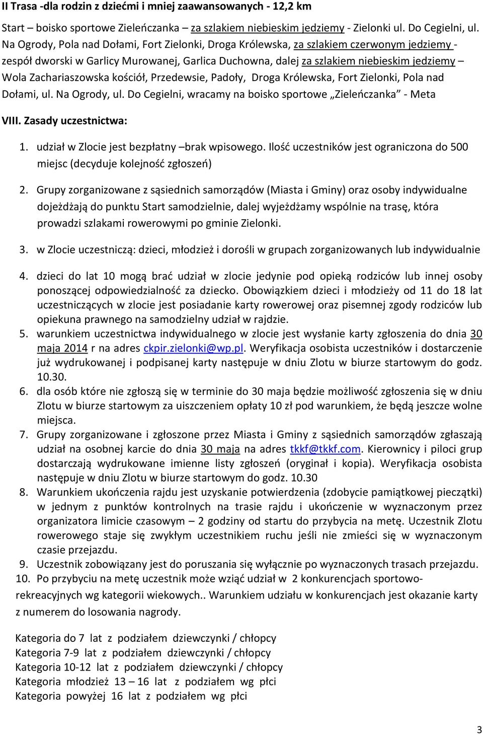 Zachariaszowska kościół, Przedewsie, Padoły, Droga Królewska, Fort Zielonki, Pola nad Dołami, ul. Na Ogrody, ul. Do Cegielni, wracamy na boisko sportowe Zieleńczanka - Meta VIII.