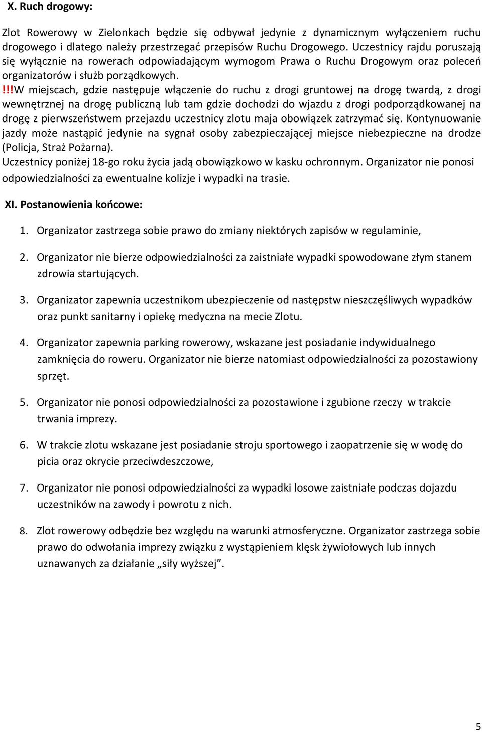 !!!w miejscach, gdzie następuje włączenie do ruchu z drogi gruntowej na drogę twardą, z drogi wewnętrznej na drogę publiczną lub tam gdzie dochodzi do wjazdu z drogi podporządkowanej na drogę z