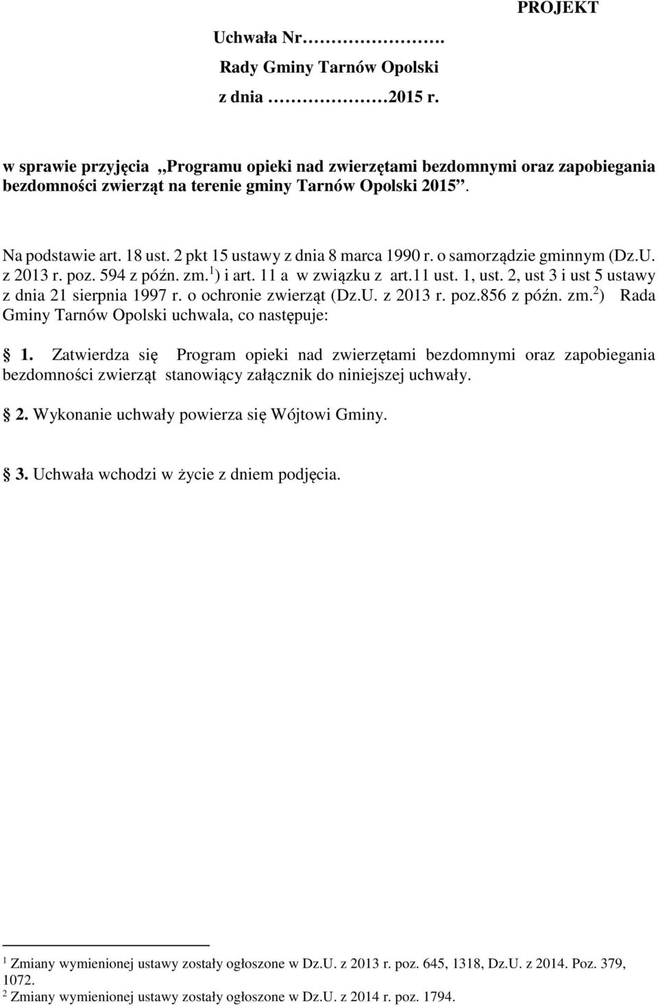 2, ust 3 i ust 5 ustawy z dnia 21 sierpnia 1997 r. o ochronie zwierząt (Dz.U. z 2013 r. poz.856 z późn. zm. 2 ) Rada Gminy Tarnów Opolski uchwala, co następuje: 1.