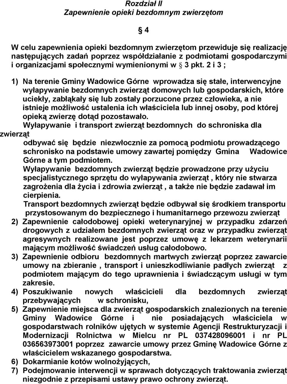 2 i 3 ; 1) Na terenie Gminy Wadowice Górne wprowadza się stałe, interwencyjne wyłapywanie bezdomnych zwierząt domowych lub gospodarskich, które uciekły, zabłąkały się lub zostały porzucone przez