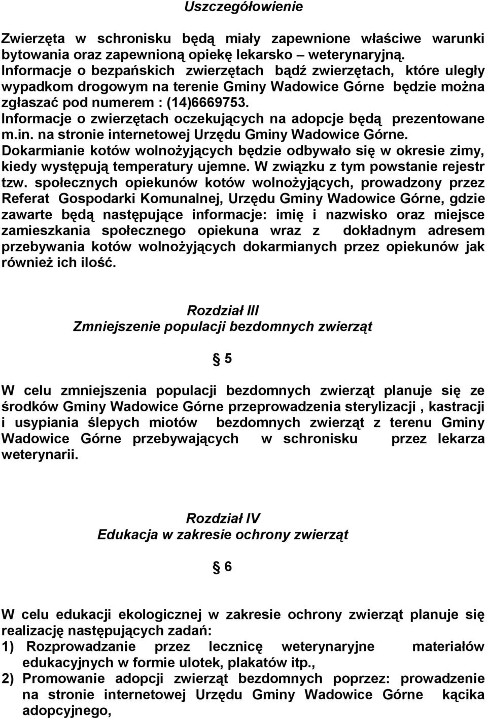 Informacje o zwierzętach oczekujących na adopcje będą prezentowane m.in. na stronie internetowej Urzędu Gminy Wadowice Górne.