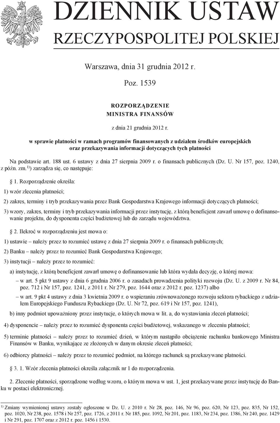 6 ustawy z dnia 27 sierpnia 2009 r. o finansach publicznych (Dz. U. Nr 157, poz. 1240, z późn. zm. 1) ) zarządza się, co następuje: 1.