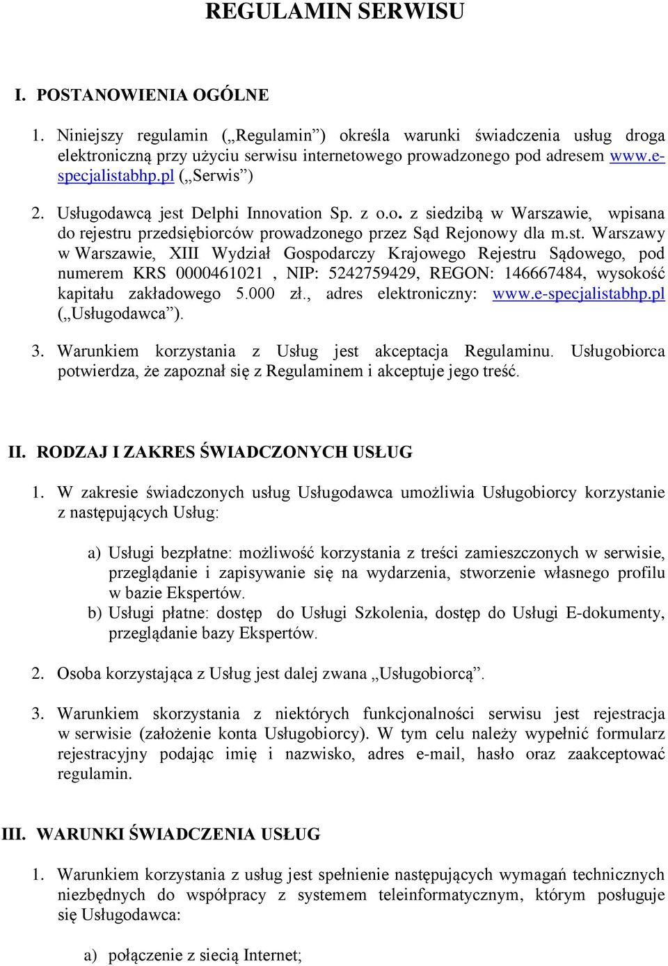 000 zł., adres elektroniczny: www.e-specjalistabhp.pl ( Usługodawca ). 3. Warunkiem korzystania z Usług jest akceptacja Regulaminu.