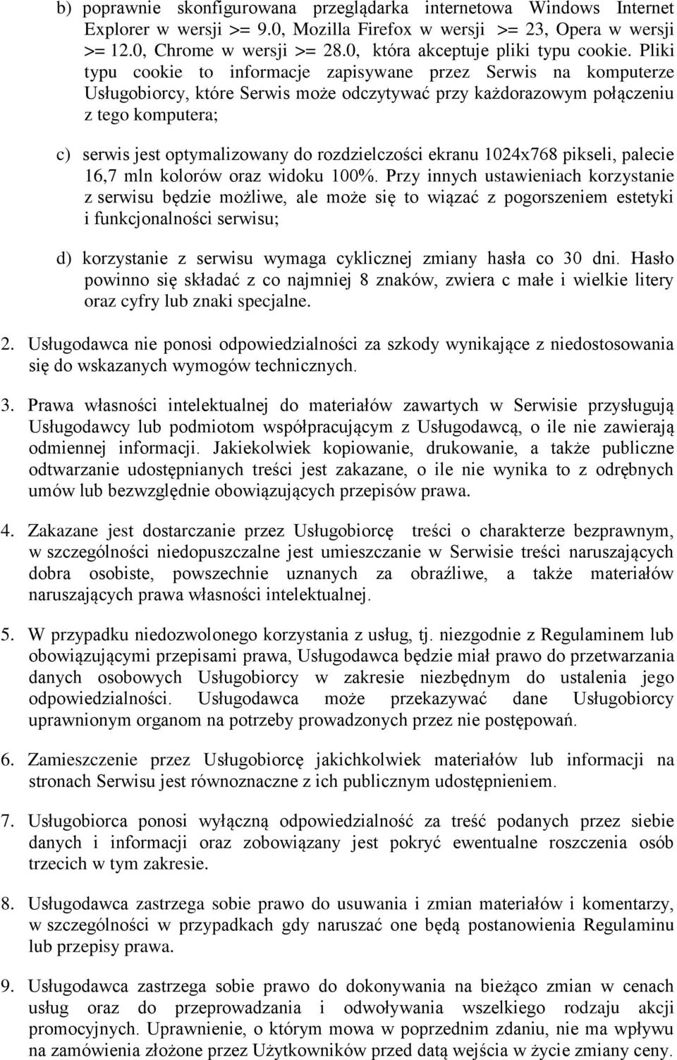 Pliki typu cookie to informacje zapisywane przez Serwis na komputerze Usługobiorcy, które Serwis może odczytywać przy każdorazowym połączeniu z tego komputera; c) serwis jest optymalizowany do