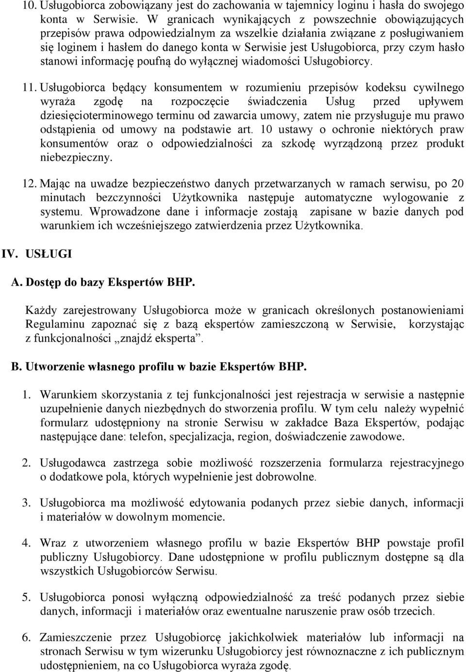 przy czym hasło stanowi informację poufną do wyłącznej wiadomości Usługobiorcy. 11.