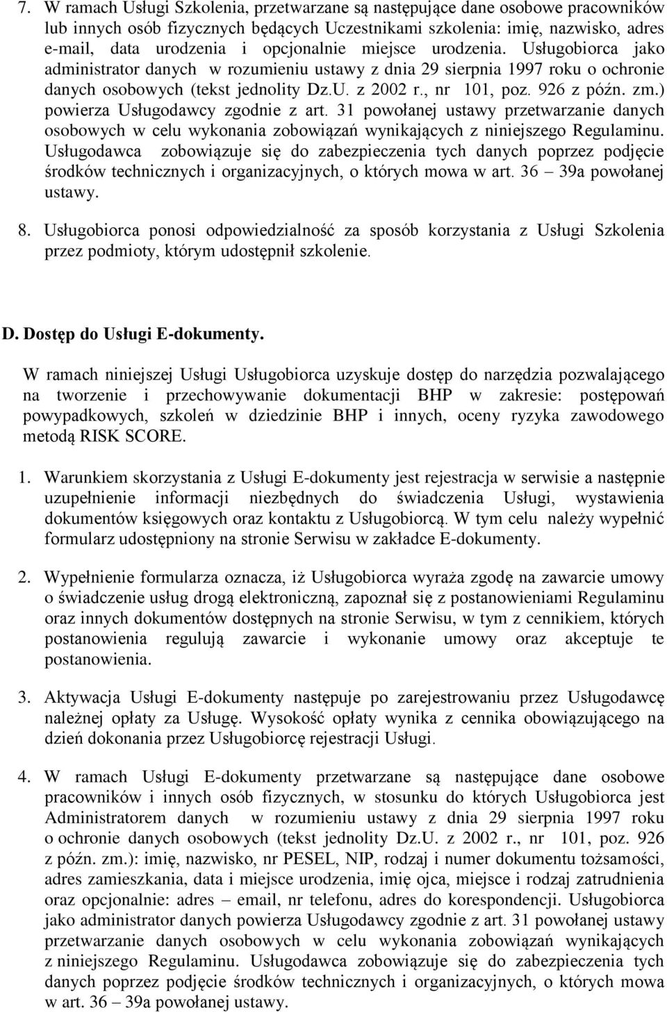 926 z późn. zm.) powierza Usługodawcy zgodnie z art. 31 powołanej ustawy przetwarzanie danych osobowych w celu wykonania zobowiązań wynikających z niniejszego Regulaminu.