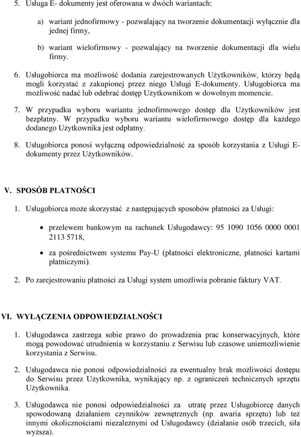 Usługobiorca ma możliwość nadać lub odebrać dostęp Użytkownikom w dowolnym momencie. 7. W przypadku wyboru wariantu jednofirmowego dostęp dla Użytkowników jest bezpłatny.