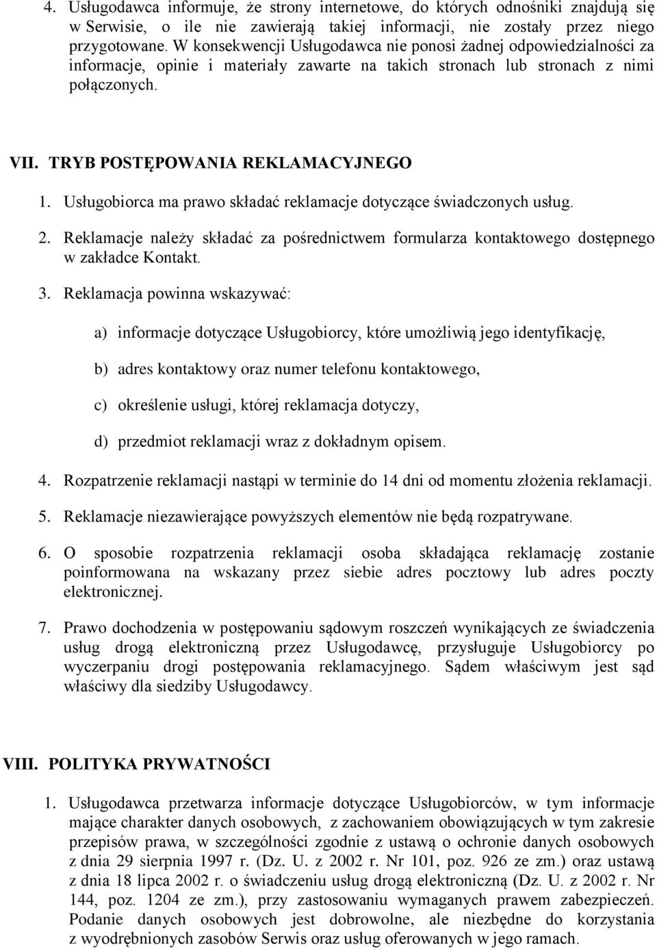 Usługobiorca ma prawo składać reklamacje dotyczące świadczonych usług. 2. Reklamacje należy składać za pośrednictwem formularza kontaktowego dostępnego w zakładce Kontakt. 3.