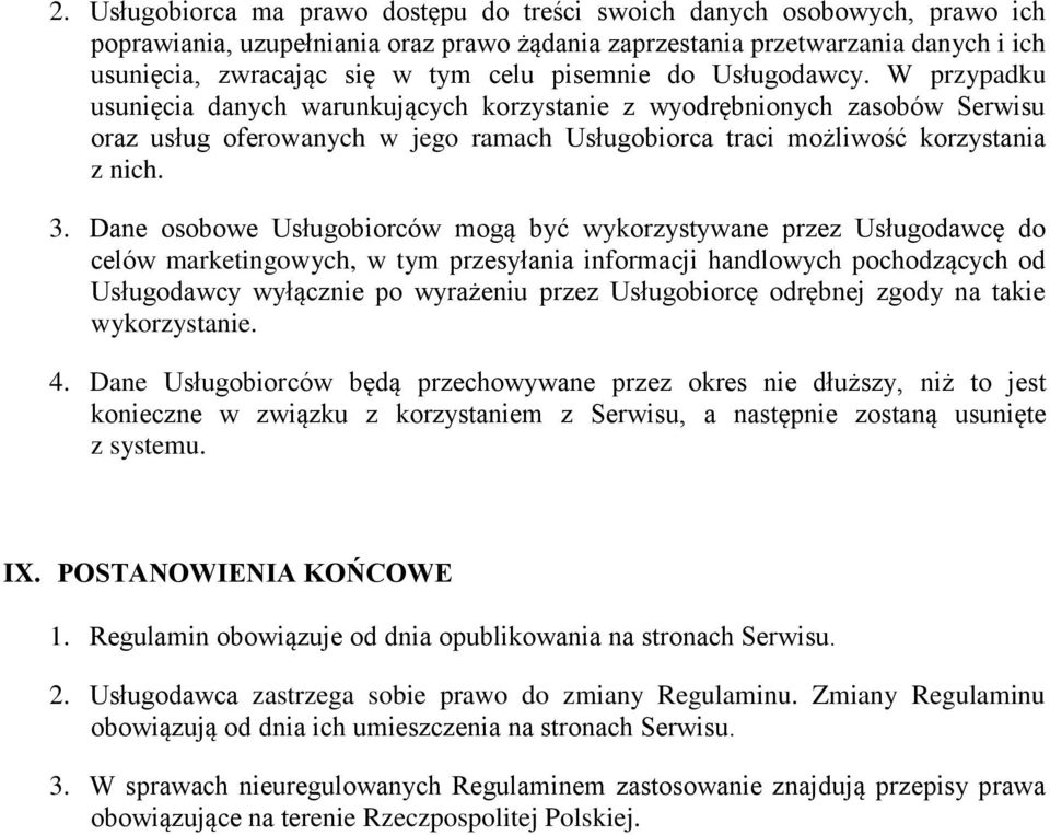 3. Dane osobowe Usługobiorców mogą być wykorzystywane przez Usługodawcę do celów marketingowych, w tym przesyłania informacji handlowych pochodzących od Usługodawcy wyłącznie po wyrażeniu przez