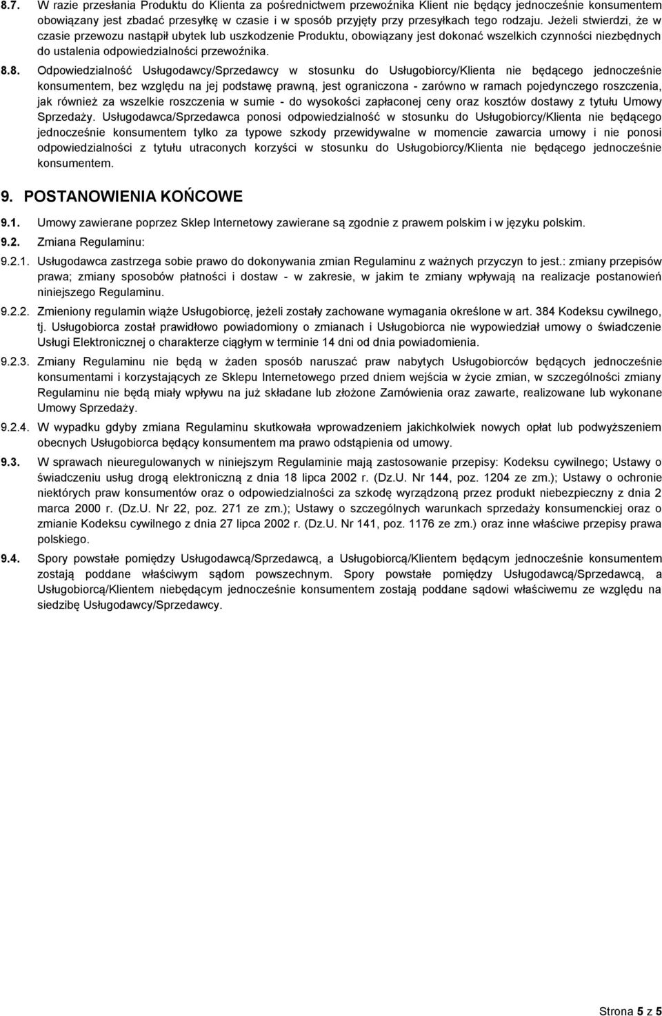 8. Odpowiedzialność Usługodawcy/Sprzedawcy w stosunku do Usługobiorcy/Klienta nie będącego jednocześnie konsumentem, bez względu na jej podstawę prawną, jest ograniczona - zarówno w ramach