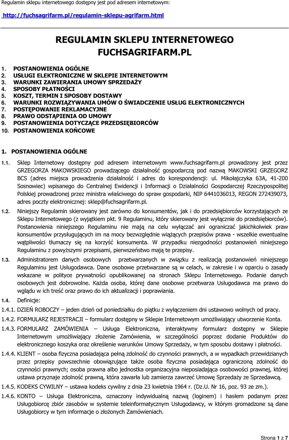 WARUNKI ROZWIĄZYWANIA UMÓW O ŚWIADCZENIE USŁUG ELEKTRONICZNYCH 7. POSTĘPOWANIE REKLAMACYJNE 8. PRAWO ODSTĄPIENIA OD UMOWY 9. POSTANOWIENIA DOTYCZĄCE PRZEDSIĘBIORCÓW 10. POSTANOWIENIA KOŃCOWE 1.