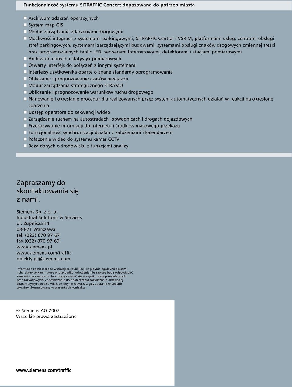 programowalnych tablic LED, serwerami Internetowymi, detektorami i stacjami pomiarowymi Archiwum danych i statystyk pomiarowych Otwarty interfejs do po àczeƒ z innymi systemami Interfejsy u ytkownika