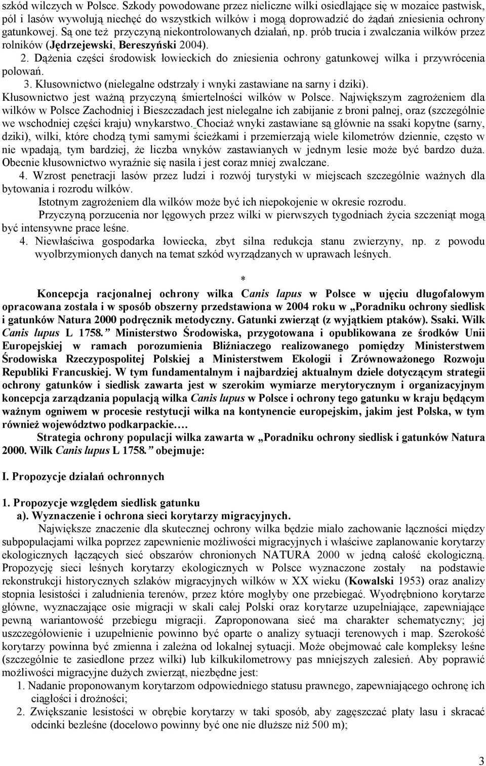 Są one też przyczyną niekontrolowanych działań, np. prób trucia i zwalczania wilków przez rolników (Jędrzejewski, Bereszyński 20