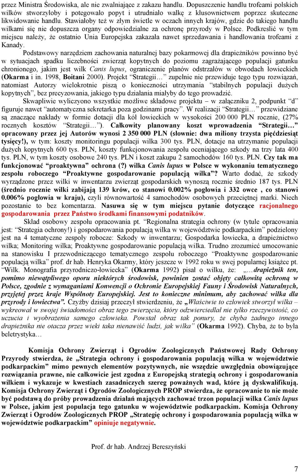 Stawiałoby też w złym świetle w oczach innych krajów, gdzie do takiego handlu wilkami się nie dopuszcza organy odpowiedzialne za ochronę przyrody w Polsce.