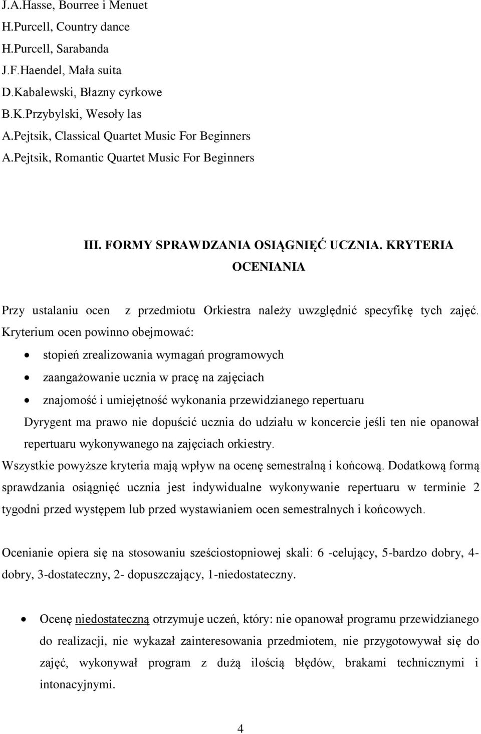 KRYTERIA OCENIANIA Przy ustalaniu ocen z przedmiotu Orkiestra należy uwzględnić specyfikę tych zajęć.