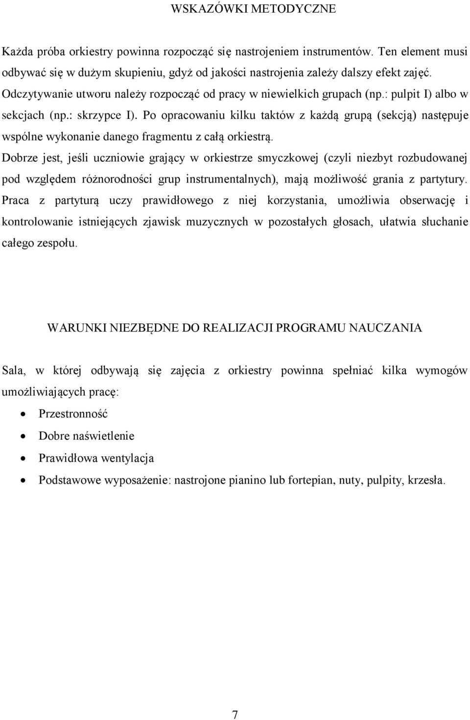 Po opracowaniu kilku taktów z każdą grupą (sekcją) następuje wspólne wykonanie danego fragmentu z całą orkiestrą.