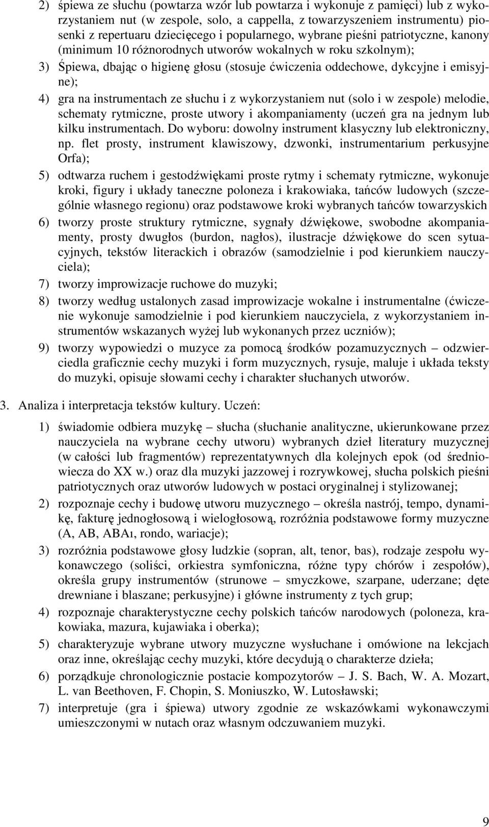 gra na instrumentach ze słuchu i z wykorzystaniem nut (solo i w zespole) melodie, schematy rytmiczne, proste utwory i akompaniamenty (uczeń gra na jednym lub kilku instrumentach.