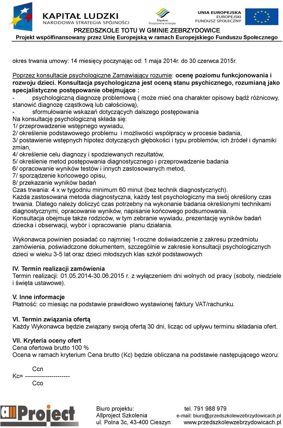 różnicowy, stanowić diagnozę cząstkową lub całościową), - sformułowanie wskazań dotyczących dalszego postępowania Na konsultację psychologiczną składa się: 1/ przeprowadzenie wstępnego wywiadu, 2/