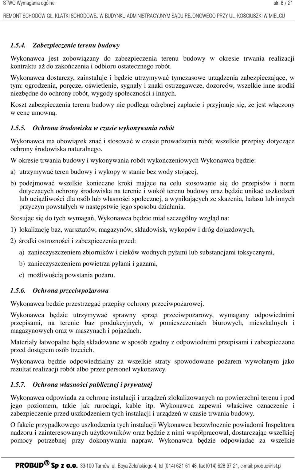 Wykonawca dostarczy, zainstaluje i będzie utrzymywać tymczasowe urządzenia zabezpieczające, w tym: ogrodzenia, poręcze, oświetlenie, sygnały i znaki ostrzegawcze, dozorców, wszelkie inne środki