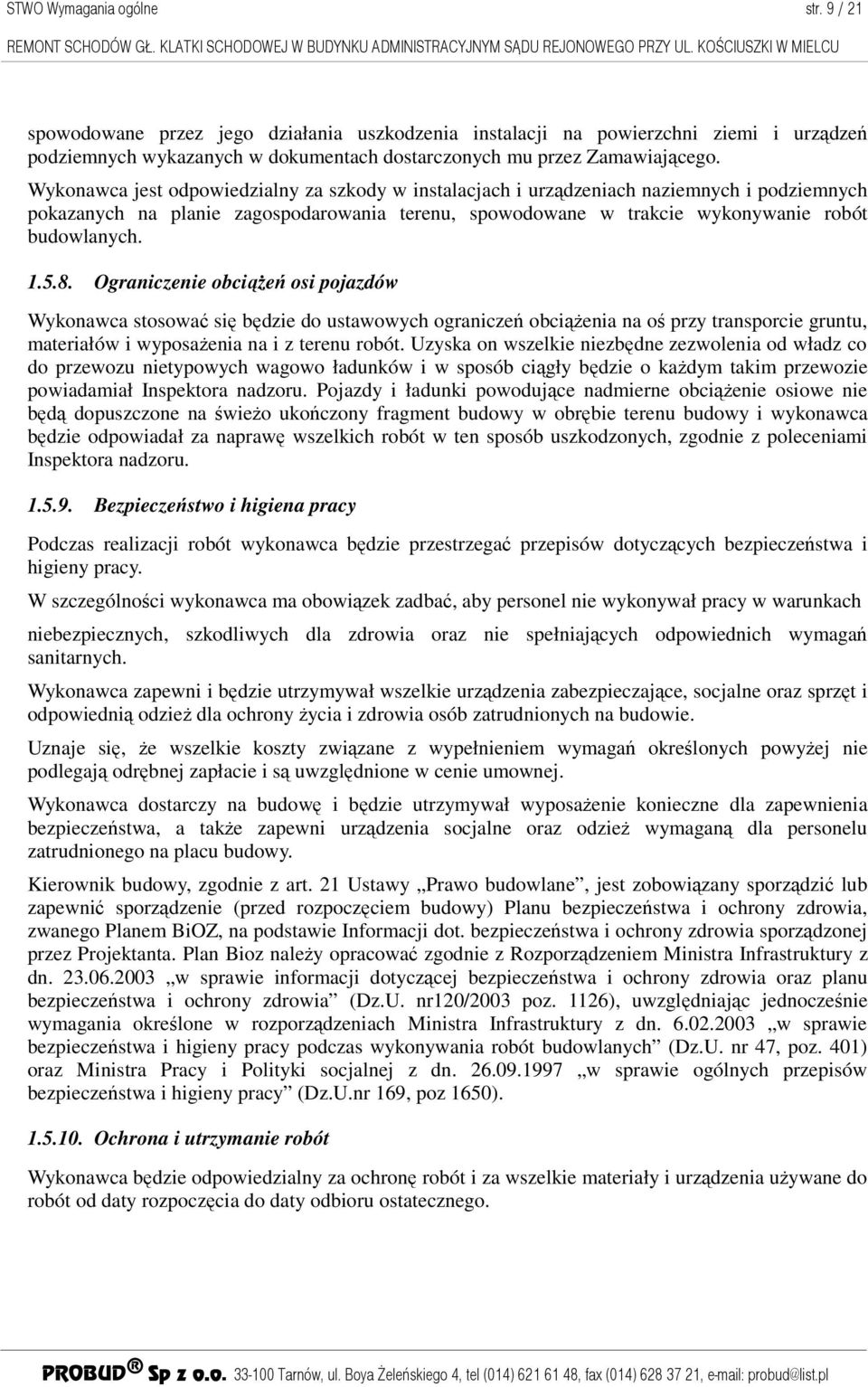 Ograniczenie obciąŝeń osi pojazdów Wykonawca stosować się będzie do ustawowych ograniczeń obciąŝenia na oś przy transporcie gruntu, materiałów i wyposaŝenia na i z terenu robót.