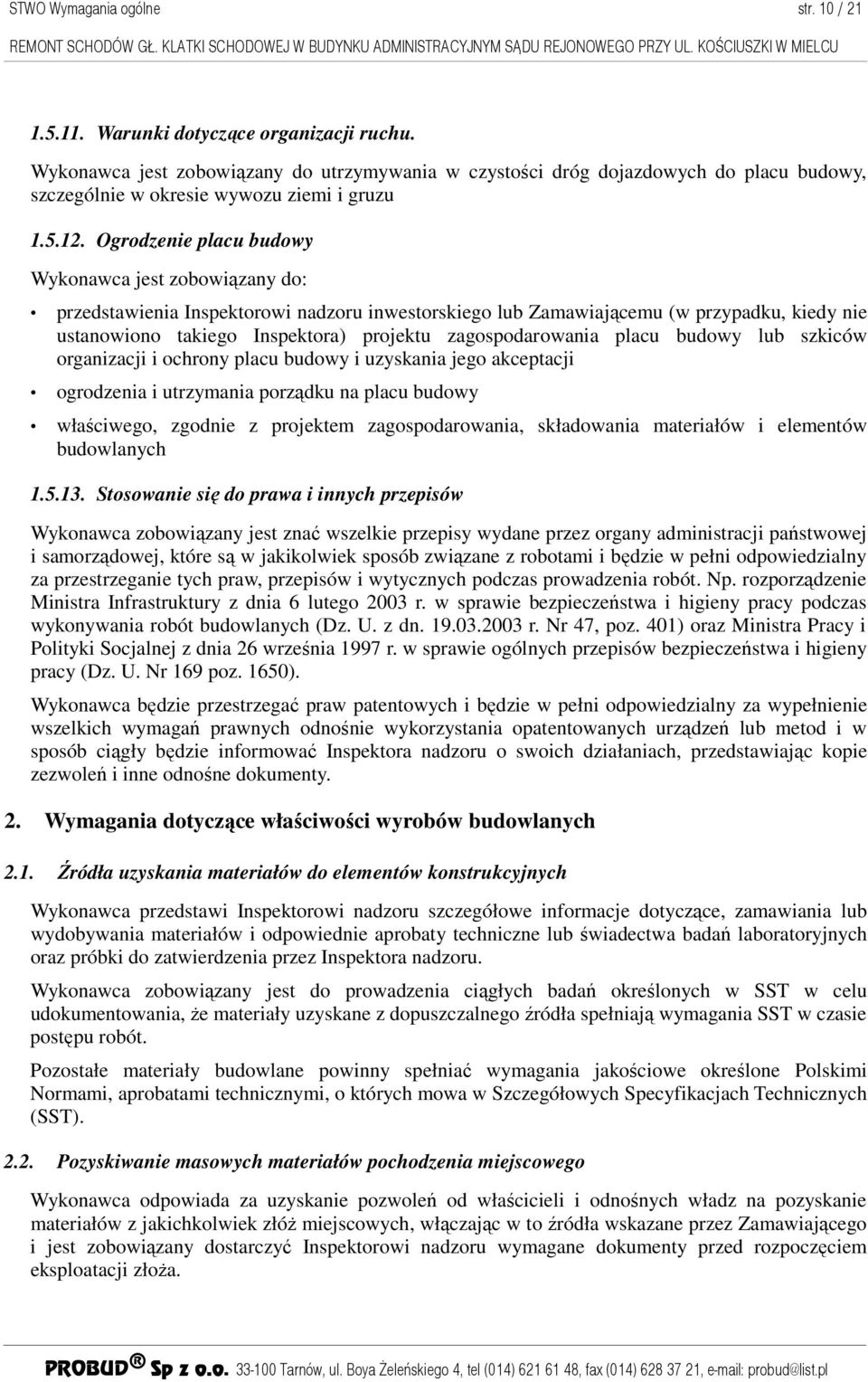 Ogrodzenie placu budowy Wykonawca jest zobowiązany do: przedstawienia Inspektorowi nadzoru inwestorskiego lub Zamawiającemu (w przypadku, kiedy nie ustanowiono takiego Inspektora) projektu