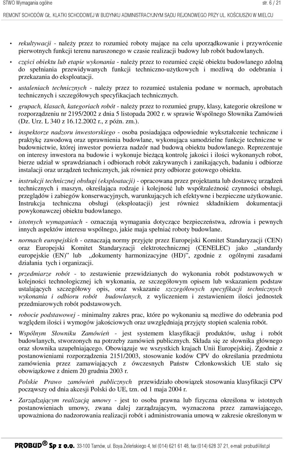 części obiektu lub etapie wykonania - naleŝy przez to rozumieć część obiektu budowlanego zdolną do spełniania przewidywanych funkcji techniczno-uŝytkowych i moŝliwą do odebrania i przekazania do