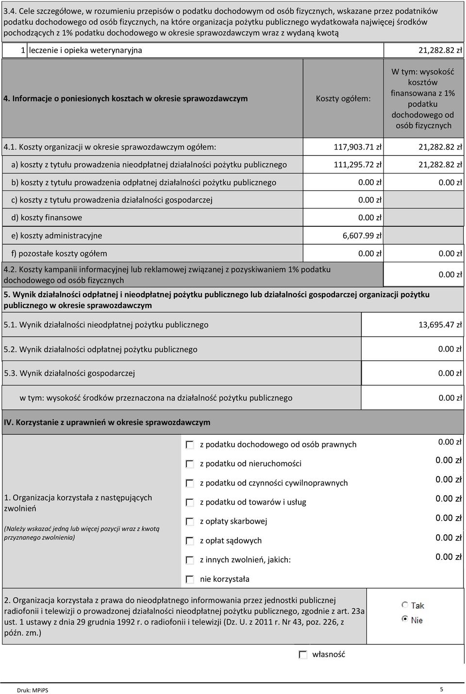 Informacje o poniesionych kosztach w okresie sprawozdawczym Koszty ogółem: W tym: wysokość kosztów finansowana z 1% podatku dochodowego od osób fizycznych 4.1. Koszty organizacji w okresie sprawozdawczym ogółem: 117,903.