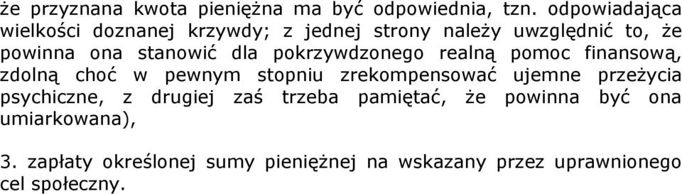 dla pokrzywdzonego realną pomoc finansową, zdolną choć w pewnym stopniu zrekompensować ujemne przeżycia