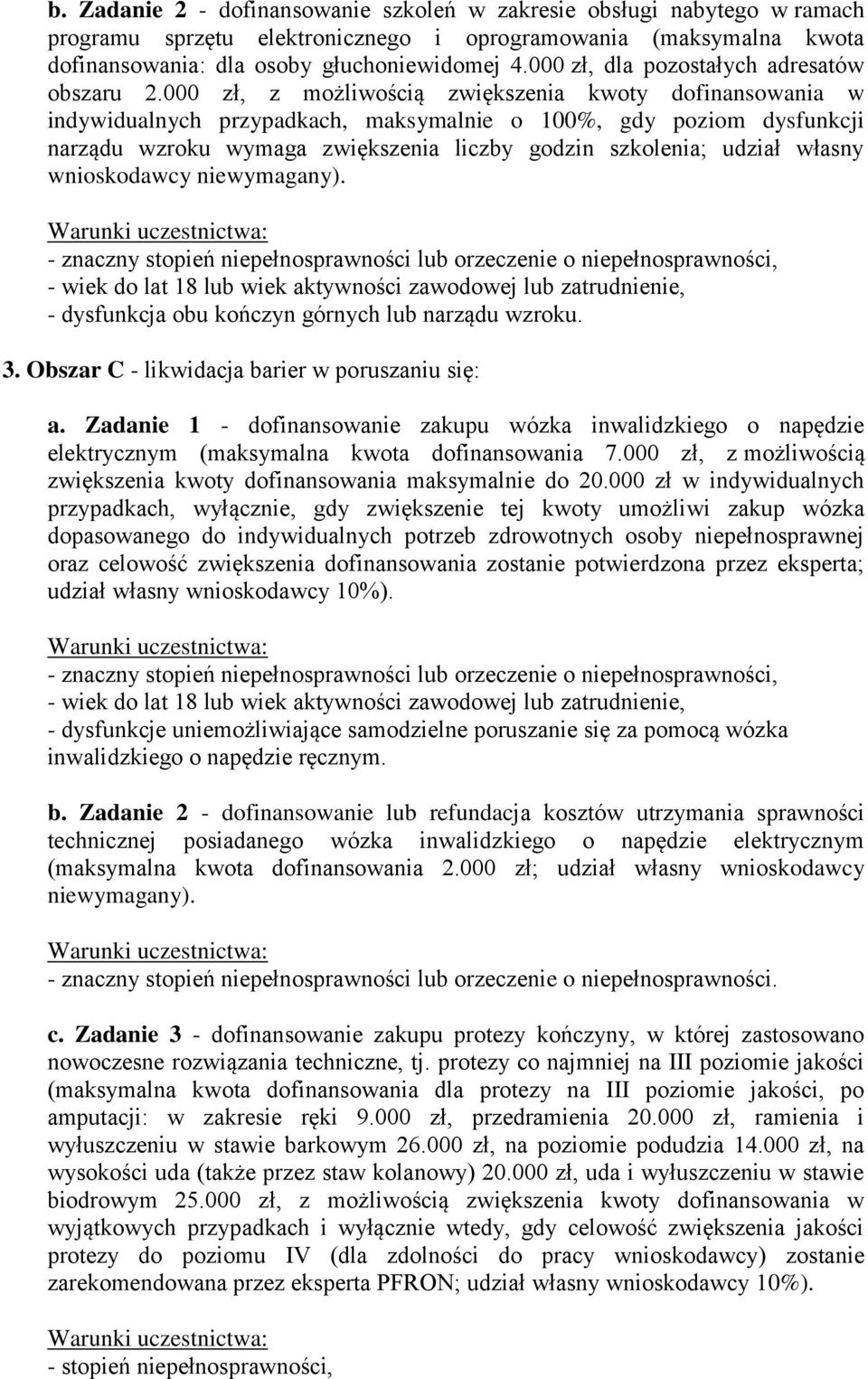 000 zł, z możliwością zwiększenia kwoty dofinansowania w indywidualnych przypadkach, maksymalnie o 100%, gdy poziom dysfunkcji narządu wzroku wymaga zwiększenia liczby godzin szkolenia; udział własny