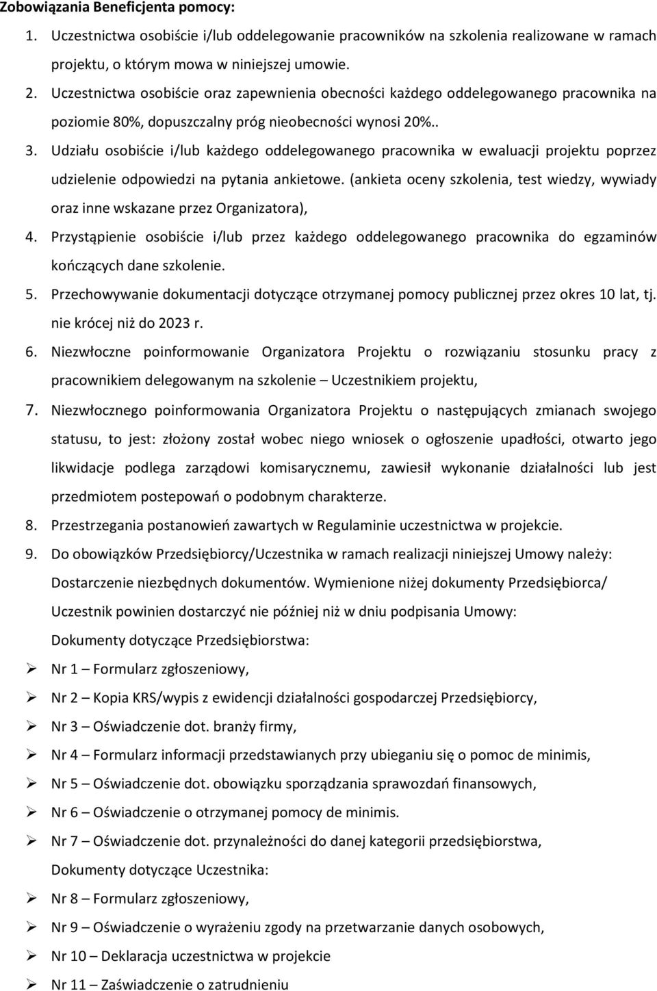 Udziału osobiście i/lub każdego oddelegowanego pracownika w ewaluacji projektu poprzez udzielenie odpowiedzi na pytania ankietowe.